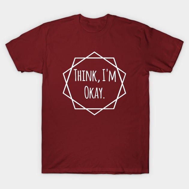 Confidently Casual - Think, I'm Okay T-Shirt by Salaar Design Hub